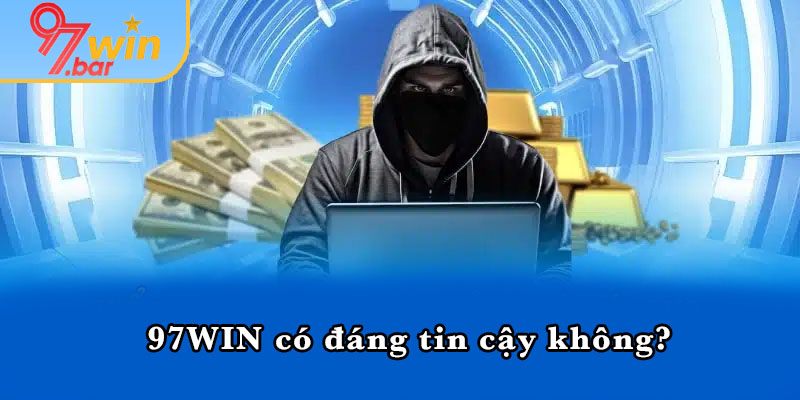 97WIN có đáng tin cậy không?