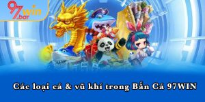 Các loại cá & vũ khí trong Bắn Cá 97WIN