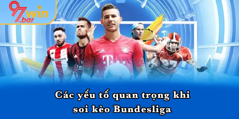 Các yếu tố quan trọng khi soi kèo Bundesliga