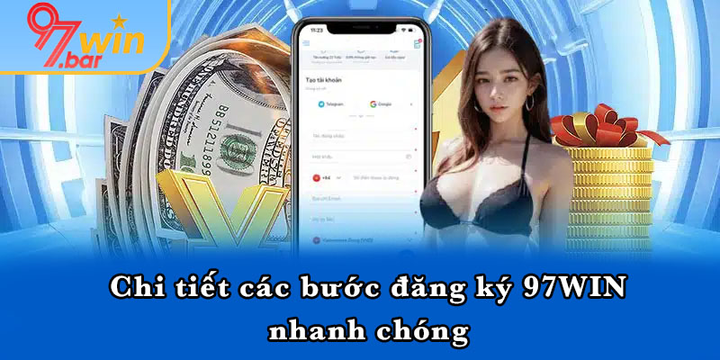 Chi tiết các bước đăng ký 97WIN nhanh chóng