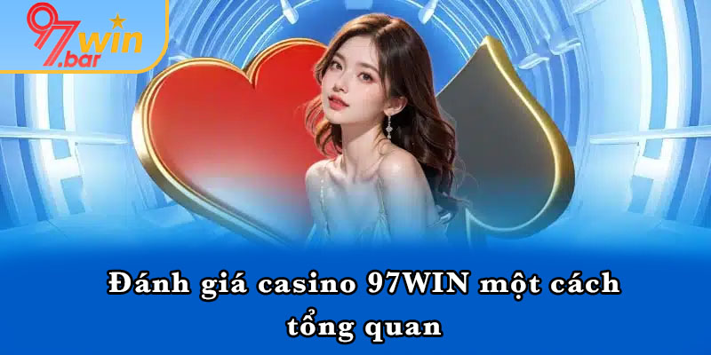 Đánh giá casino 97WIN một cách tổng quan