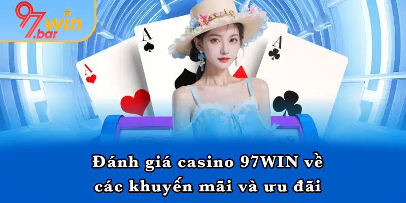 Đánh giá casino 97WIN về các khuyến mãi và ưu đãi