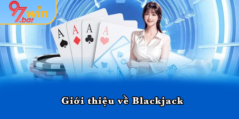 Giới thiệu về Blackjack