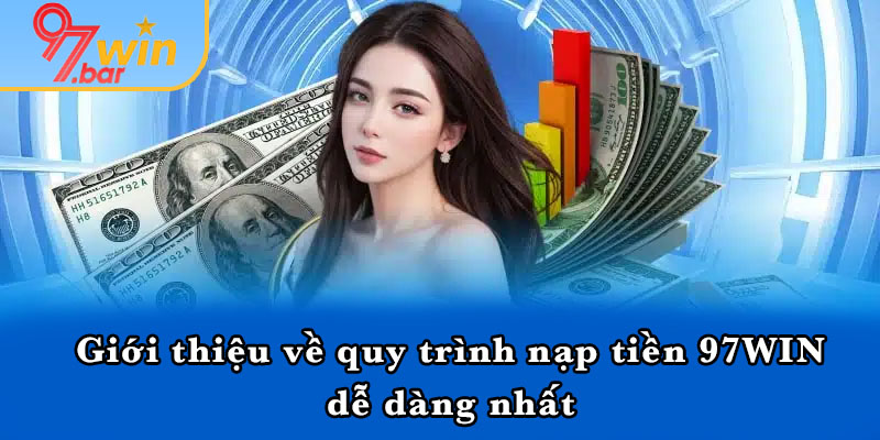 Giới thiệu về quy trình nạp tiền 97WIN dễ dàng nhất