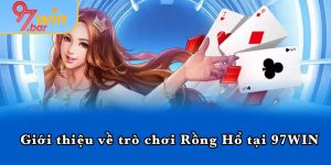 Giới thiệu về trò chơi Rồng Hổ tại 97WIN