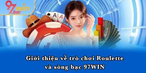 Giới thiệu về trò chơi Roulette và sòng bạc 97WIN