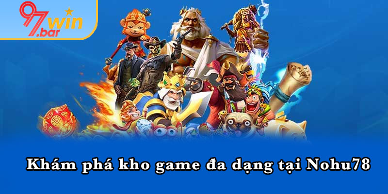 Khám phá kho game đa dạng tại Nohu78