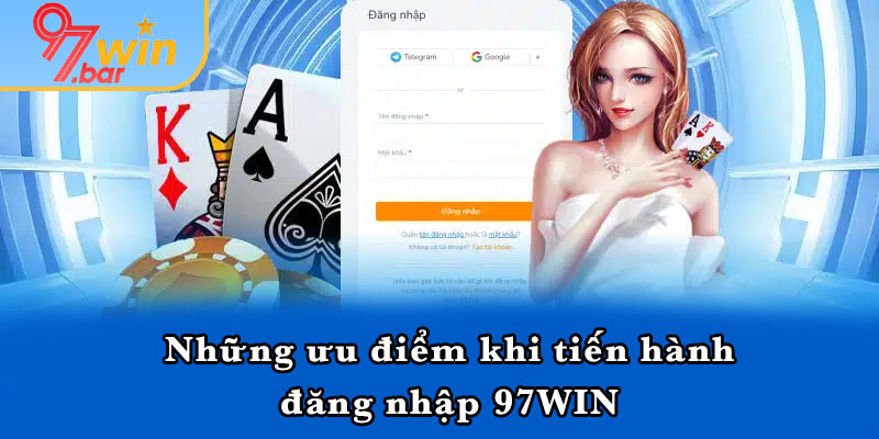 Những ưu điểm khi tiến hành đăng nhập 97WIN