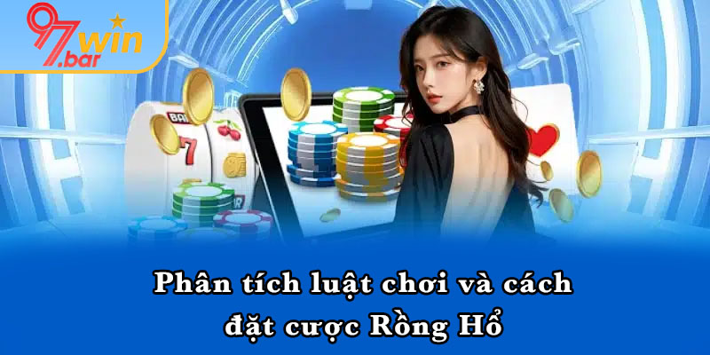 Phân tích luật chơi và cách đặt cược Rồng Hổ