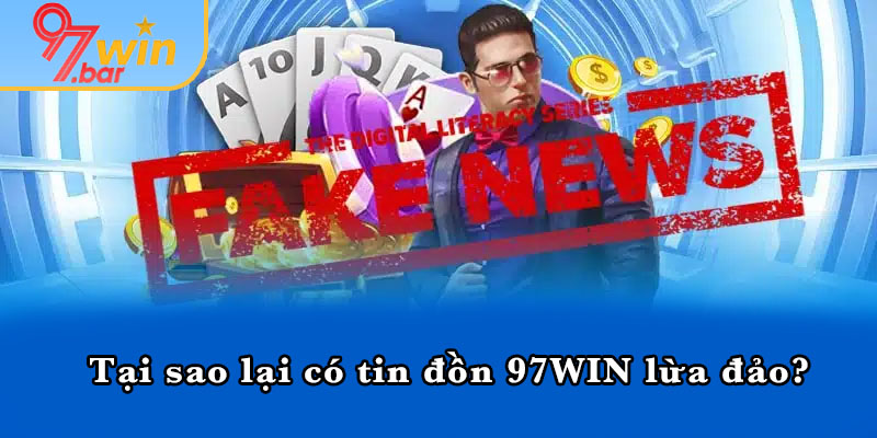 Tại sao lại có tin đồn 97WIN lừa đảo?